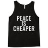 peace is cheaper awesome (2) Tank Top