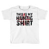 This Is My Hunting Shirt Toddler T-shirt