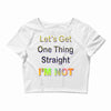 let's get one thing straight im not Crop Top