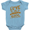 me love my dog Baby Onesie