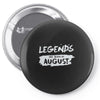 legends are born in august Pin-back button