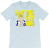 eat big get big T-Shirt