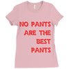 no pants are the best pants Ladies Fitted T-Shirt