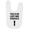 This is My Last One Seriously Baby Bibs