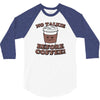 no talkie before coffee! 3/4 Sleeve Shirt