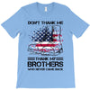Veteran Don't Thank Me Thank My Brothers Who Never Came Back T-Shirt