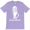 foolish mortal T-Shirt