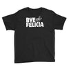 bye felicia Youth Tee