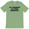 my warmup is your workout funny gym weight lifting exercise tee shirt T-Shirt