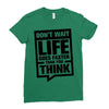do not wait life goes faster than you think 2 Ladies Fitted T-Shirt