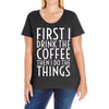 first i drink the coffee Ladies Curvy T-Shirt