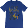 IT'S NOT DRINKING ALONE IF YOUR DOG IS HOME T-Shirt