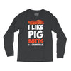 i like pig butts and i cannot lie Long Sleeve Shirts