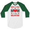 Forget it Girls My Mom Is My Valentine 3/4 Sleeve Shirt