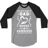 The Best Kind of Dad Raises a Caregiver Yes, She Bought Me This Shirt 3/4 Sleeve Shirt