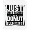 Just One More Donut I Promise Mousepad