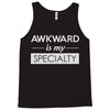 awkward is my specialty Tank Top