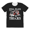 still plays with trucks family matching All Over Women's T-shirt