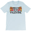 pizza is my valentine 4 T-Shirt