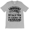 There Aren't  Many Things I Love More Than Fishing T-Shirt