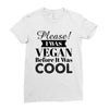please i was vegan before it was cool Ladies Fitted T-Shirt