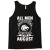 All Men Are Created Equal But Only The Best Are Born In August Tank Top