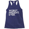 worst present ever Racerback Tank