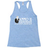ammo is expensive Racerback Tank