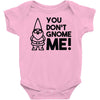 you don't gnome me! Baby Onesie