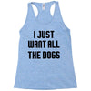I Want All The Dogs Racerback Tank