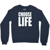 choose life Crewneck Sweatshirt