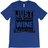 Just One More Wine I Promise T-Shirt