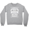 I've Been Called A Lot Of Names But Legend Is My Favorite Crewneck Sweatshirt