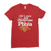 all i want for christmas is pizza Ladies Fitted T-Shirt