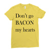 don&rsquo;t go bacon my hearts Ladies Fitted T-Shirt