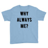 why always me Youth Tee