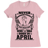 Never Underestimate Dog Rescuer Who Was Born April Ladies Fitted T-Shirt