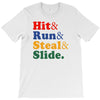 Hit Run Steal  Slide T-Shirt