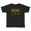 drunk in love (2) Toddler T-shirt
