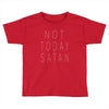 Not Today Satan Toddler T-shirt