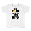 be a eleven Toddler T-shirt