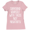 surround yourself with tacos not negativity Ladies Fitted T-Shirt