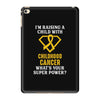 I'm Raising A Child With Childhood Cancer What's Your Super Power iPad Mini 4