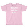 you warm my black heart Toddler T-shirt