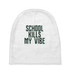 school kills my vibe Baby Beanies
