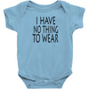 i have no thing to wear Baby Bodysuit