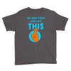me and pizza are like this Youth Tee