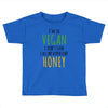 i'm so vegan i don't even call my boyfriend honey Toddler T-shirt