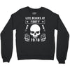Life Begins at Forty 1978 the Birth of Legends Crewneck Sweatshirt