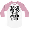 take me to the weekend 3/4 Sleeve Shirt